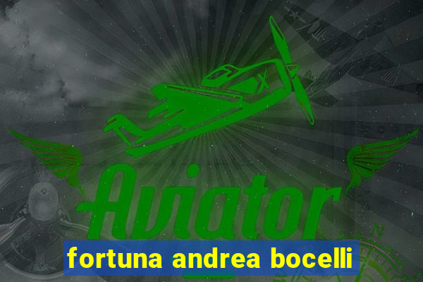 fortuna andrea bocelli